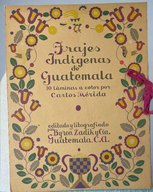 Decorated cover of Carlos Merida's Trajes Indigenas de Guatemala, with colorful flowers, birds and a purple tie.